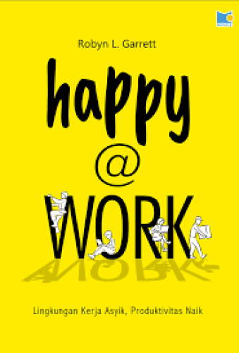 HAPPY @ WORK  LINGKUNGAN KERJA ASYIK, PRODUKTIVITAS NAIK 