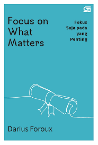 FOCUS ON WHAT MATTERS FOKUS SAJA PADA YANG PENTING