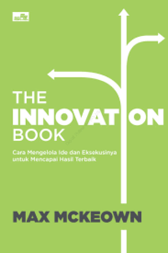 THE INNOVATION BOOK CARA MENGELOLA IDE DAN EKSEKUSINYA UNTUK MENCAPAI HASIL TERBAIK