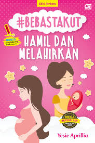 BEBAS TAKUT HAMIL DAN MELAHIRKAN PANDUAN PRAKTIS PERSALINAN YANG NYAMAN DAN MINIM TRAUMA