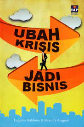 UBAH KRISIS JADI BISNIS : 33 CARA MENGATASI KRISIS DAN MERAIH KESUKSESAN 