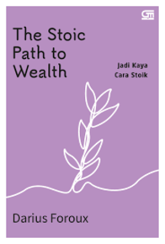 THE STOIC PATH TO WEALTH: JADI KAYA CARA STOIK 