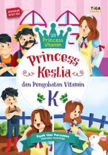 PRINCESS KESLIA DAN PENGOBATAN VITAMIN K : SERI PRINCESS VITAMIN 