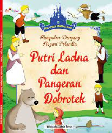 KUMPULAN DONGENG NEGERI POLANDIA : PUTRI LADNA DAN PANGERAN DOBROTEK 