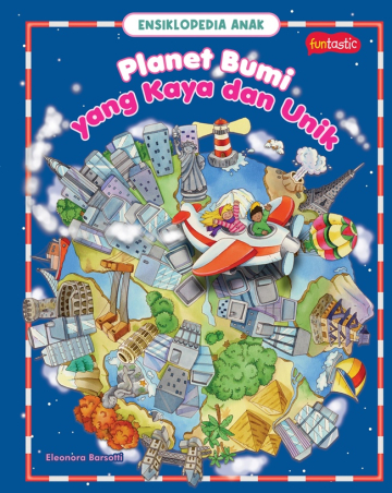 ENSIKLOPEDIA ANAK : PLANET BUMI YANG KAYA DAN UNIK 