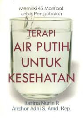 TERAPI AIR PUTIH UNTUK KESEHATAN MEMILIKI 45 MANFAAT UNTUK PENGOBATAN