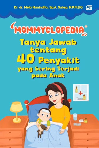 MOMMYCLOPEDIA TANYA JAWAB TENTANG 40 PENYAKIT YANG SERING TERJADI PADA ANAK 