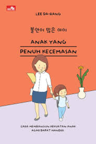 ANAK YANG PENUH KECEMASAN CARA MEMBANGUN KEKUATAN ANAK AGAR DAPAT MANDIRI