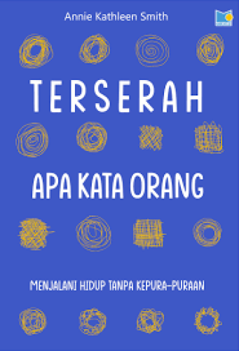 TERSERAH APA KATA ORANG MENJALANI HIDUP TANPA KEPURA-PURAAN