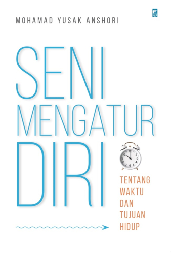 SENI MENGATUR DIRI: TENTANG WAKTU DAN TUJUAN HIDUP 