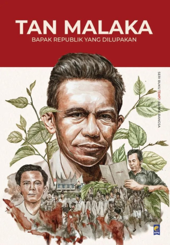 TAN MALAKA  BAPAK REPUBLIK YANG DILUPAKAN