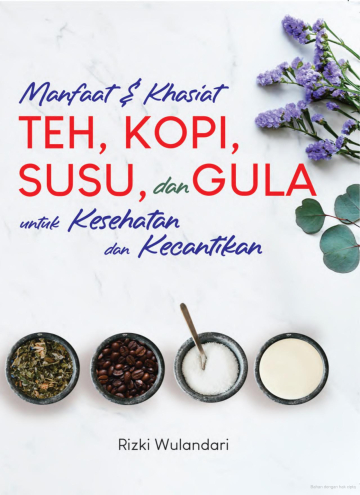 MANFAAT DAN KHASIAT TEH, KOPI, SUSU, DAN GULA UNTUK KESEHATAN DAN KECANTIKAN 