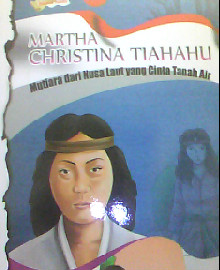 MARTHA CHRISTINA TIAHAHU MUTIARA DARI NUSA LAUT YANG CINTA TANAH AIR  
