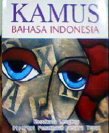 KAMUS BAHASA INDONESIA : KOSAKATA LENGKAP DISERTAI PEMAKNAAN SECARA TEPAT 
