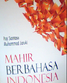 MAHIR BERBAHASA INDONESIA : BAIK, BENAR, DAN SANTUN 