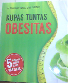 KUPAS TUNTAS OBESITAS : 5 LANGKAH AMPUH BEBAS OBESITAS 