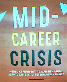 MID CAREER CRISIS :MEMBUKA PERSPEKTIF DALAM MENGAMBIL KEPUTUSAN SAAT DI PERSIMPANGAN KARIER 