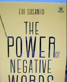THE POWER OF NEGATIVE WORDS : BERTUMBUH DARI KEKUATAN KATA KATA NEGATIF 