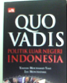 QUO VADIS POLITIK LUAR NEGERI INDONESIA? 