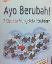 AYO BERUBAH : 7 KIAT JITU MENGELOLA PERUBAHAN 