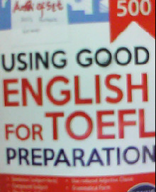 USING GOOD ENGLISH  FOR TOEFL PREPARATION : PASTI RAIH SKOR TOEFL DI ATAS 500 