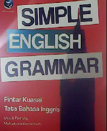 SIMPLE ENGLISH GRAMMAR PINTAR KUASAI TATA BAHASA INGGRIS UNTUK PEMULA MAHASISWA DAN UMUM 