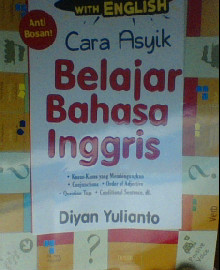 CARA ASYIK BELAJAR BAHASA INGGRIS = HAVING FUN WITH ENGLISH 