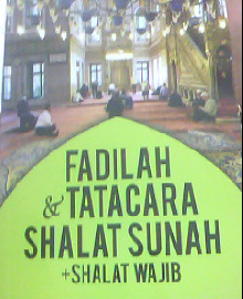 FADILAH DAN TATA CARA SHALAT SUNAH + SHALAT WAJIB  