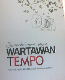 SEANDAINYA SAYA WARTAWAN TEMPO : PROSES KERJA REDAKSI TEMPO MENULIS DAN MENYUSUN BERITA 