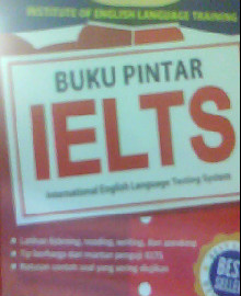 BUKU PINTAR IELTS ( INTERNAL ENGLISH LANGUAGE TESTING SYSTEM ) 