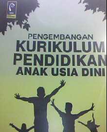 PENGEMBANGAN KURIKULUM PENDIDIKAN ANAK USIA DINI : INSPIRASI UNTUK PELAKSANAAN KURIKULUM 2013 PAUD 