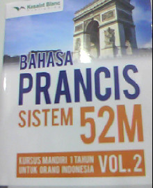 BAHASA PRANCIS SISTEM 52 M VOL. 2 : KURSUS MANDIRI 1 TAHUN UNTUK ORANG INDONESIA 