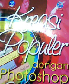 KREASI POPULER DENGAN PHOTOSHOP UNTUK PEMULA BONUS CD BERISI FILE BAHAN LATIHAN 