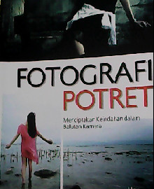 FOTOGRAFI POTRET : MENCIPTAKAN KEINDAHAN DALAM BALUTAN KAMERA 