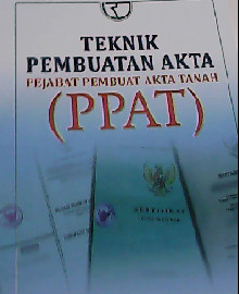 TEKNIK PEMBUATAN AKTA PEJABAT PEMBUAT AKTA TANAH(PPAT) 