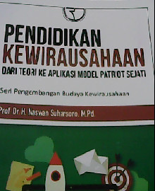 PENDIDIKAN KEWIRAUSAHAAN : DARI TEORI KE APLIKASI MODEL PATRIOT SEJATI SERI PENGEMBANGAN BUDAYA KEWIRAUSAHAAN 