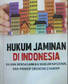 HUKUM JAMINAN DI INDONESIA KAJIAN BERDASARKAN HUKUM NASIONAL DAN PRINSIP EKONOMI SYARIAH  