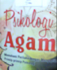 PSIKOLOGI AGAMA MEMAHAMI PERILAKU DENGAN MENGAPLIKASIKAN PRINSIP-PRINSIP PSIKOLOGI ( EDISI REVISI 2019 ) 