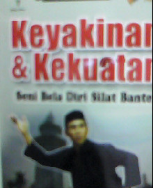 KEYAKINAN DAN KEKUATAN SENI BELA DIRI SILAT BANTEN : SERI PUSTAKA PENCAK SILAT NO 2 